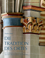 Die Tradition Des Ortes: Ein Formbestimmendes Moment in Der Deutschen Sakralarchitektur Des Mittelalters
