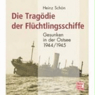 Die Tragdie der Flchtlingsschiffe : gesunken in der Ostsee 1944/45