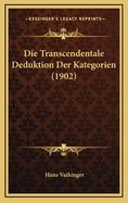 Die Transcendentale Deduktion Der Kategorien (1902)