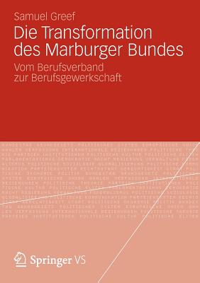 Die Transformation Des Marburger Bundes: Vom Berufsverband Zur Berufsgewerkschaft - Greef, Samuel