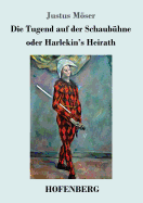 Die Tugend Auf Der Schaubuhne Oder Harlekin's Heirath