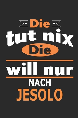 Die tut nix Die will nur nach Jesolo: Notizbuch, Geburtstag Geschenk Buch, Notizblock, 110 Seiten, auch als Dekoration in Form eines Schild bzw. Poster mglich - Strimmer, Nadia