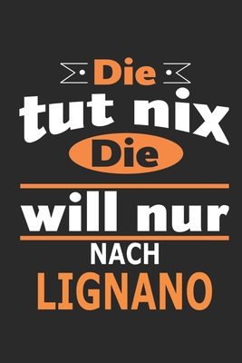 Die tut nix Die will nur nach Lignano: Notizbuch, Geburtstag Geschenk Buch, Notizblock, 110 Seiten, auch als Dekoration in Form eines Schild bzw. Poster mglich - Strimmer, Nadia