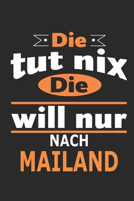 Die tut nix Die will nur nach Mailand: Notizbuch, Geburtstag Geschenk Buch, Notizblock, 110 Seiten, auch als Dekoration in Form eines Schild bzw. Poster mglich - Strimmer, Nadia