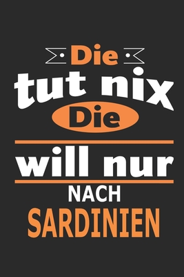 Die tut nix Die will nur nach Sardinien: Notizbuch, Geburtstag Geschenk Buch, Notizblock, 110 Seiten, auch als Dekoration in Form eines Schild bzw. Poster mglich - Strimmer, Nadia