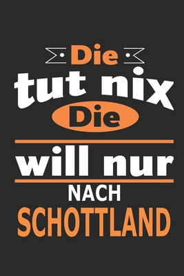 Die tut nix Die will nur nach Schottland: Notizbuch, Geburtstag Geschenk Buch, Notizblock, 110 Seiten, auch als Dekoration in Form eines Schild bzw. Poster mglich - Strimmer, Nadia