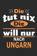 Die tut nix Die will nur nach Ungarn: Notizbuch, Geburtstag Geschenk Buch, Notizblock, 110 Seiten, auch als Dekoration in Form eines Schild bzw. Poster mglich