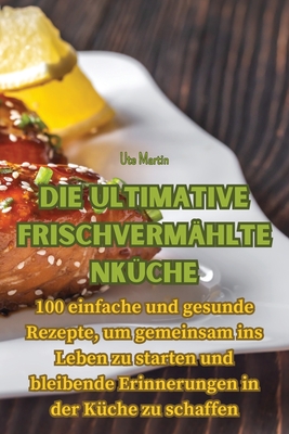 Die ultimative Frischvermhltenkche - Ute Martin