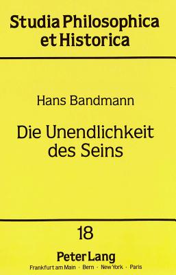 Die Unendlichkeit Des Seins: Cantors Transfinite Mengenlehre Und Ihre Metaphysischen Wurzeln - Hogrebe, Wolfram (Editor), and Bandmann, Hans