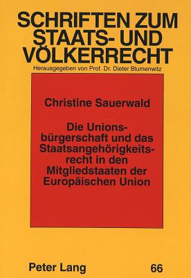 Die Unionsbuergerschaft Und Das Staatsangehoerigkeitsrecht in Den Mitgliedstaaten Der Europaeischen Union - Rupp, Ruth (Editor), and Sauerwald, Christine