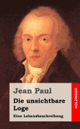 Die unsichtbare Loge: Eine Lebensbeschreibung - Paul, Jean