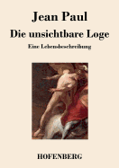 Die unsichtbare Loge: Eine Lebensbeschreibung