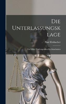 Die Unterlassungsklage: Ein Mittel Vorbeugenden Rechtsschutzes - Eltzbacher, Paul