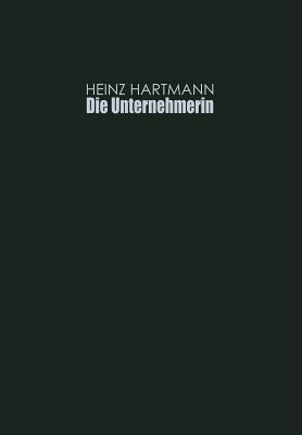 Die Unternehmerin: Selbstverstandnis Und Soziale Rolle - Hartmann, Heinz