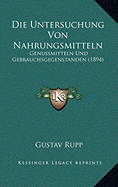 Die Untersuchung Von Nahrungsmitteln: Genussmitteln Und Gebrauchsgegenstanden (1894) - Rupp, Gustav