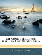 Die Urnenfelder Von Strehlen Und Grossenhain