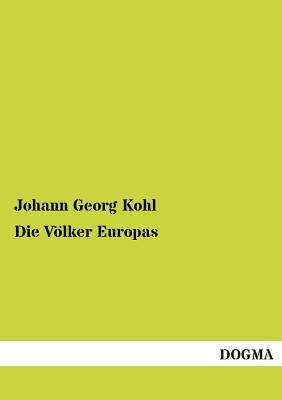 Die Vlker Europas - Kohl, Johann Georg