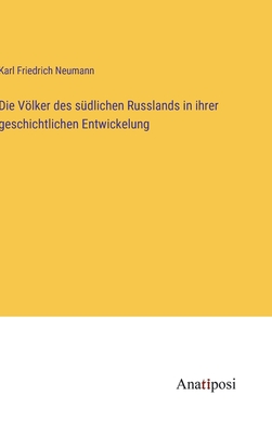 Die Vlker Des S?dlichen Russlands in Ihrer Geschichtlichen Entwickelung - Neumann, Karl Friedrich