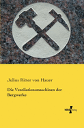 Die Ventilationsmaschinen Der Bergwerke