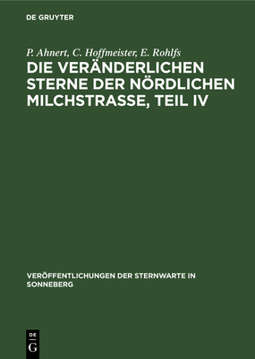 Die Ver?nderlichen Sterne Der Nrdlichen Milchstra?e, Teil IV - Ahnert, P, and Hoffmeister, C, and Rohlfs, E