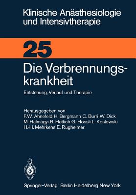 Die Verbrennungskrankheit: Entstehung, Verlauf Und Therapie - Ahnefeld, F W (Editor), and Bergmann, H (Editor), and Burri, C (Editor)