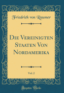 Die Vereinigten Staaten Von Nordamerika, Vol. 2 (Classic Reprint)