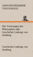 Die Verirrungen Des Philosophen Oder Geschichte Ludwigs Von Seelberg