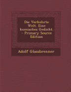 Die Verkehrte Welt. Eine Komisches Gedicht. - Glassbrenner, Adolf