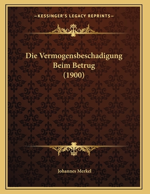 Die Vermogensbeschadigung Beim Betrug (1900) - Merkel, Johannes