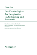 Die Vernnftigkeit Der Imagination in Aufklrung Und Romantik: Eine Komparatistische Studie Zu Schillers Und Shelleys sthetischen Theorien in Ihrem Europischen Kontext