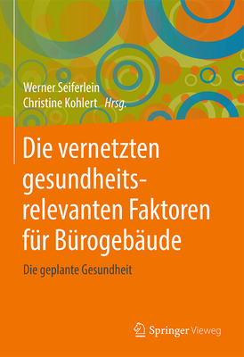 Die Vernetzten Gesundheitsrelevanten Faktoren Fr Brogebude: Die Geplante Gesundheit - Seiferlein, Werner (Editor), and Kohlert, Christine (Editor)