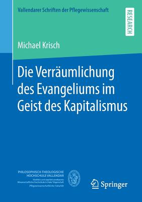 Die Verr?umlichung Des Evangeliums Im Geist Des Kapitalismus - Krisch, Michael