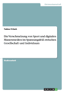 Die Verschmelzung von Sport und digitalen Massenmedien im Spannungsfeld zwischen Gesellschaft und Individuum: Vergleichende Gegenwartsdiagnosen