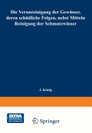 Die Verunreinigung Der Gewsser, Deren Schdliche Folgen, Nebst Mitteln Zur Reinigung Der Schmutzwsser: Mit Dem Ehrenpreis Sr. Majestt Des Knigs Albert Von Sachsen Gekrnte Arbeit