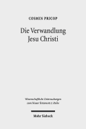 Die Verwandlung Jesu Christi: Historisch-Kritische Und Patristische Studien