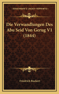 Die Verwandlungen Des Abu Seid Von Gerug V1 (1844)