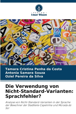 Die Verwendung von Nicht-Standard-Varianten: Sprachfehler? - Costa, Tamara Cristina Penha Da, and Samara, Antonia, and Da Silva, Oziel Pereira