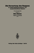 Die Verwertung Des Roggens in Ernhrungsphysiologischer Und Landwirtschaftlicher Hinsicht: 5.Heft