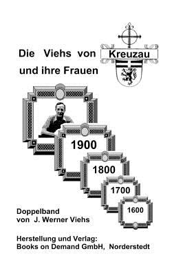 Die Viehs von Kreuzau und ihre Frauen: Doppelband - Viehs, Johann Werner