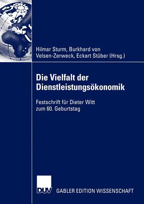 Die Vielfalt Der Dienstleistungsokonomik: Festschrift Fur Dieter Witt Zum 60. Geburtstag - Sturm, Hilmar (Editor), and Velsen-Zerweck, Burkhard Von (Editor), and St?ber, Eckart (Editor)