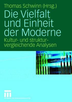 Die Vielfalt Und Einheit Der Moderne: Kultur- Und Strukturvergleichende Analysen - Schwinn, Thomas (Editor)
