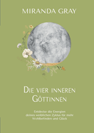 Die vier inneren Gttinnen: Entdecke die Energien deines weiblichen Zyklus f?r mehr Wohlbefinden und Gl?ck