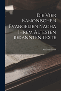 Die vier Kanonischen Evangelien nacha ihrem Altesten Bekannten Texte