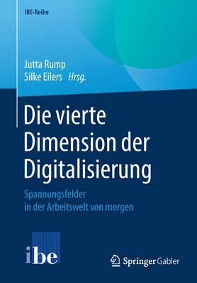 Die Vierte Dimension Der Digitalisierung: Spannungsfelder in Der Arbeitswelt Von Morgen - Rump, Jutta (Editor), and Eilers, Silke (Editor)