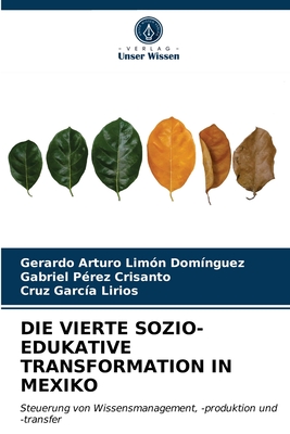 Die Vierte Sozio-Edukative Transformation in Mexiko - Lim?n Dom?nguez, Gerardo Arturo, and P?rez Crisanto, Gabriel, and Garc?a Lirios, Cruz