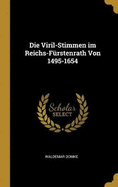Die Viril-Stimmen im Reichs-Frstenrath Von 1495-1654