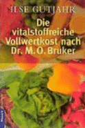 Die Vitalstoffreiche Vollwertkost Nach Dr. M. O. Bruker (Vollwert Kost)