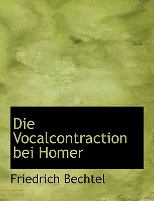 Die Vocalcontraction Bei Homer - Bechtel, Friedrich