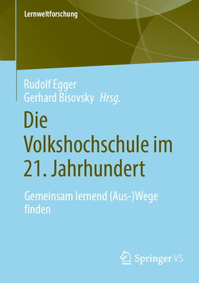 Die Volkshochschule im 21. Jahrhundert: Gemeinsam lernend (Aus-)Wege finden - Egger, Rudolf (Editor), and Bisovsky, Gerhard (Editor)