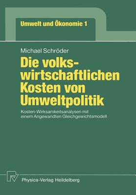 Die Volkswirtschaftlichen Kosten Von Umweltpolitik: Kosten-Wirksamkeitsanalysen Mit Einem Angewandten Gleichgewichtsmodell - Schrder, Michael